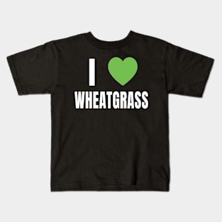 I Love Wheatgrass Kids T-Shirt